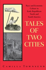 cover of Tales of Two Cities: Race and Economic Culture in Early Republican North and South America