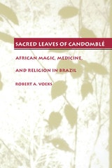 cover of Sacred Leaves of Candomblé: African Magic, Medicine, and Religion in Brazil