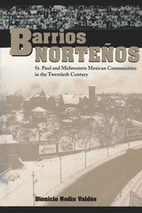 cover of Barrios Norteños: St. Paul and Midwestern Mexican Communities in the Twentieth Century