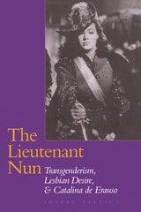 cover of The Lieutenant Nun: Transgenderism, Lesbian Desire, and Catalina de Erauso