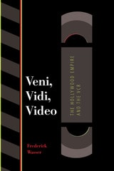 cover of Veni, Vidi, Video: The Hollywood Empire and the VCR
