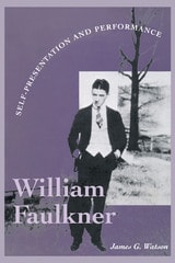 cover of William Faulkner: Self-Presentation and Performance