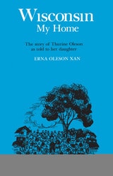 cover of Wisconsin, My Home: The Story of Thurine Oleson as Told to Her Daughter