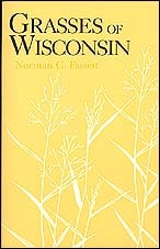 cover of Grasses of Wisconsin: The Taxonomy, Ecology, and Distribution of the Gramineae Growing in the State without Cultivation