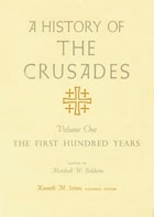 cover of A History of the Crusades, Volume I: The First Hundred Years