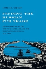 cover of Feeding the Russian Fur Trade: Provisionment of the Okhotsk Seaboard and the Kamchatka Peninsula, 1639–1856