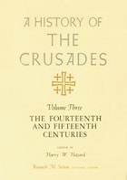 cover of A History of the Crusades, Volume III: The Fourteenth and Fifteenth Centuries