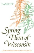 cover of Spring Flora of Wisconsin: A Manual of Plants Growing without Cultivation and Flowering Before June 15