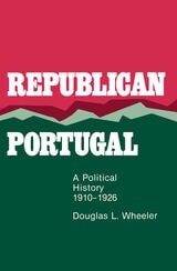 cover of Republican Portugal: A Political History, 1910–1926