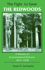 cover of The Fight to Save the Redwoods: A History of the Environmental Reform, 1917–1978