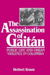 cover of The Assassination of Gaitán: Public Life and Urban Violence in Colombia