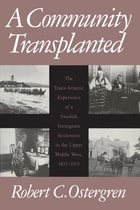 cover of A Community Transplanted: The Trans-Atlantic Experience of a Swedish Immigrant Settlement in the Upper Middle West, 1835-1915