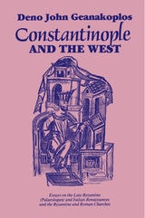 cover of Constantinople and the West: Essays on the Late Byzantine (Palaeologan) and Italian Renaissances and the Byzantine and Roman Churches