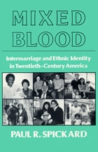 cover of Mixed Blood: Intermarriage & Ethnic: Intermarriage And Ethnic Identity In Twentieth Century America
