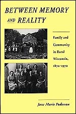 cover of Between Memory and Reality: Family and Community in Rural Wisconsin, 1870–1970