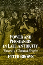 cover of Power & Persuasion Late Antiquity: Towards A Christian Empire
