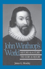 cover of John Winthrop's World: History as a Story; The Story as History
