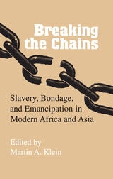 cover of Breaking the Chains: Slavery, Bondage, and Emancipation in Modern Africa and Asia