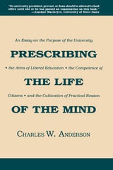 cover of Prescribing the Life of the Mind: An Essay on the Purpose of the University, the Aims of Liberal Education, the Competence of Citizens, and the Cultivation of Practical Reason