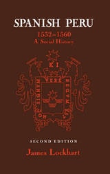 cover of Spanish Peru, 1532–1560: A Social History