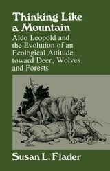 cover of Thinking Like a Mountain: Aldo Leopold and the Evolution of an Ecological Attitude toward Deer, Wolves, and Forests