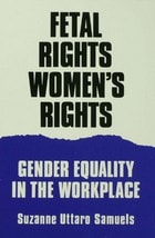 cover of Fetal Rights, Women's Rights: Gender Equality in the Workplace
