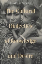 cover of The Cultural Dialectics of Knowledge and Desire