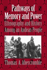 cover of Pathways of Memory and Power: Ethnography and History among an Andean People