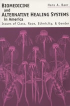 cover of Biomedicine and Alternative Healing Systems in America: Issues of Class, Race, and Gender