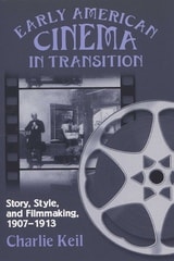 cover of Early American Cinema in Transition: Story, Style, and Filmmaking, 1907–1913