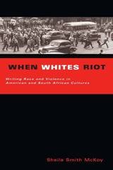 cover of When Whites Riot: Writing Race and Violence in American and South African Cultures