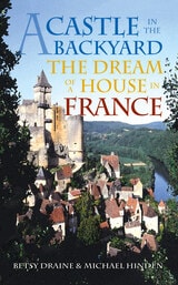 cover of A Castle in the Backyard: The Dream of a House in France