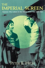 cover of Imperial Screen: Japanese Film Culture In The Fifteen Years War,