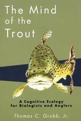 cover of The Mind of the Trout: A Cognitive Ecology for Biologists and Anglers