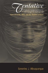 cover of Tentative Transgressions: Homosexuality, AIDS, and the Theater in Brazil