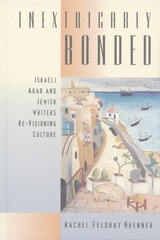 cover of Inextricably Bonded: Israeli Arab and Jewish Writers Re-Visioning Culture