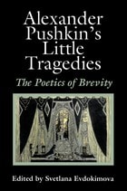 cover of Alexander Pushkin's Little Tragedies: The Poetics of Brevity