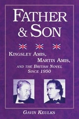 cover of Father and Son: Kingsley Amis, Martin Amis, and the British Novel since 1950