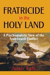 cover of Fratricide in the Holy Land: A Psychoanalytic View of the Arab-Israeli Conflict