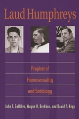 cover of Laud Humphreys: Prophet of Homosexuality and Sociology