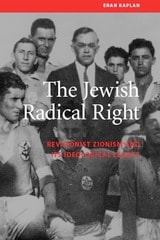 cover of The Jewish Radical Right: Revisionist Zionism and Its Ideological Legacy