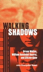 cover of Walking Shadows: Orson Welles, William Randolph Hearst, and Citizen Kane