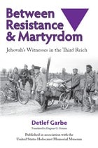 cover of Between Resistance and Martyrdom: Jehovah's Witnesses in the Third Reich
