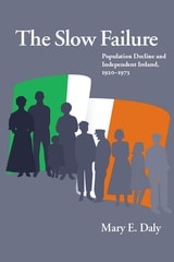 cover of The Slow Failure: Population Decline and Independent Ireland, 1920–1973