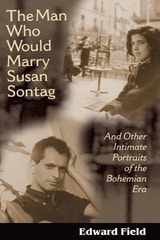 cover of The Man Who Would Marry Susan Sontag: And Other Intimate Literary Portraits of the Bohemian Era