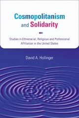 cover of Cosmopolitanism and Solidarity: Studies in Ethnoracial, Religious, and Professional Affiliation in the United States