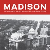 cover of Madison: The Illustrated History, Volume 1, 1856–1931