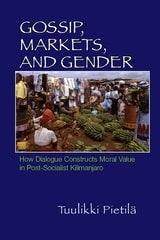 cover of Gossip, Markets, and Gender: How Dialogue Constructs Moral Value in Post-Socialist Kilimanjaro