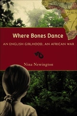 cover of Where Bones Dance: An English Girlhood, An African War