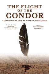 cover of The Flight of the Condor: Stories of Violence and War from Colombia